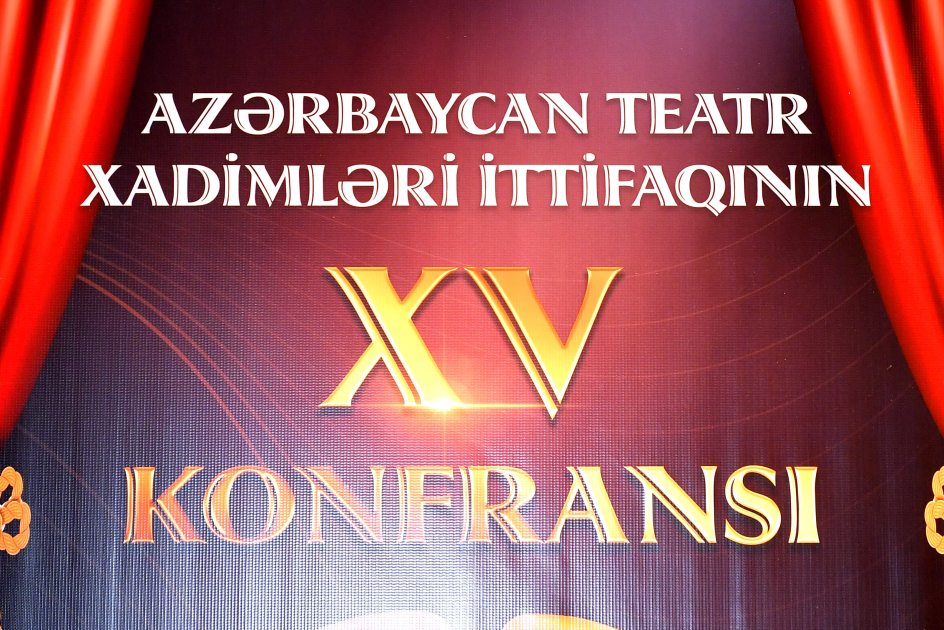 Azərbaycan Teatr Xadimləri İttifaqının XV konfransı keçirilib